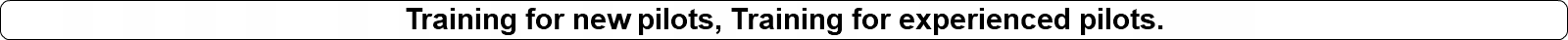 Training for new pilots, Training for experienced pilots.